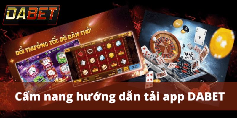 Quy trình tải app Dabet không nên bỏ qua 