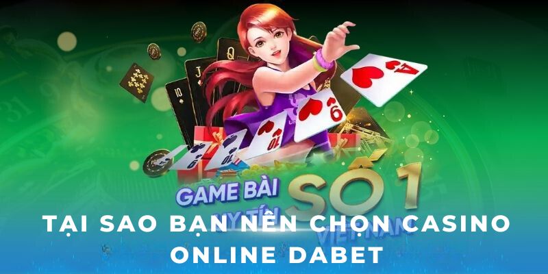 Tại sao bạn nên chọn Casino online Dabet